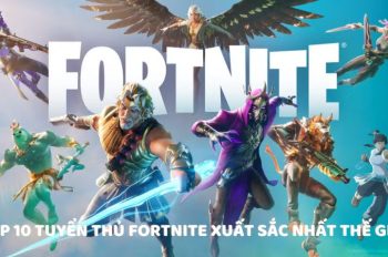 Top 10 Tuyệt Thủ Fortnite Xuất Sắc Nhất Thế Giới Năm 2024