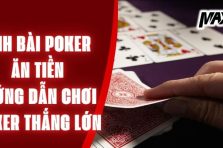 Đánh Bài Poker Ăn Tiền – Hướng Dẫn Chơi Poker Thắng Lớn